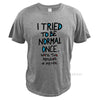 I Tried To Be Normal Once Worst Two Minutes My Life Men's T Shirt